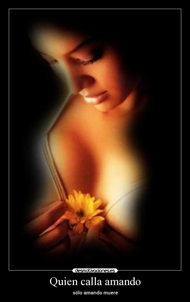 Quien calla amando - sólo amando muere