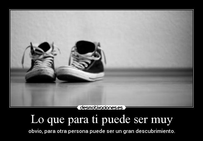 Lo que para ti puede ser muy -