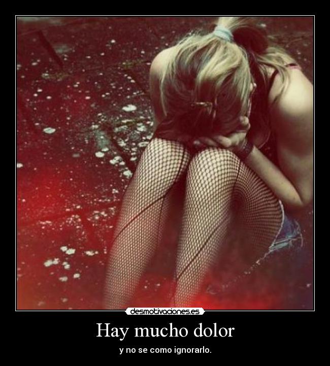 Hay mucho dolor - 