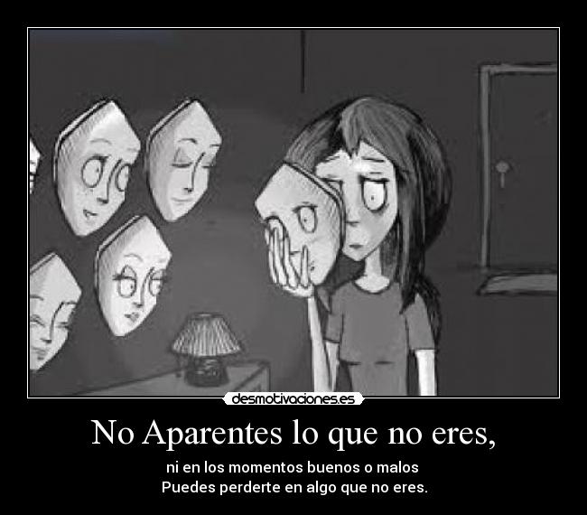 No Aparentes lo que no eres, - 