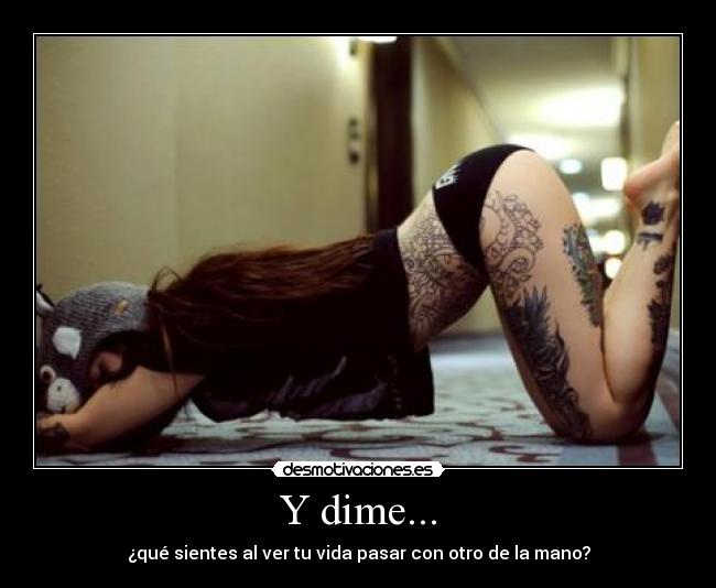 Y dime... -