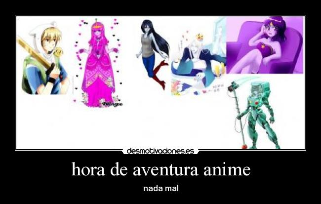 carteles anime hora aventuraaaaa desmotivaciones