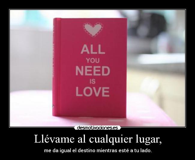 Llévame al cualquier lugar, - 