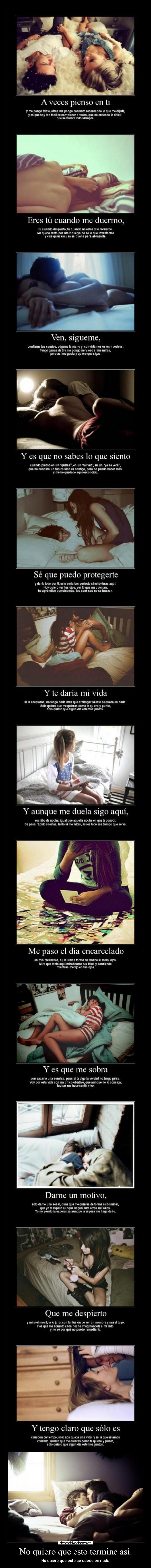 No quiero que esto termine así. -