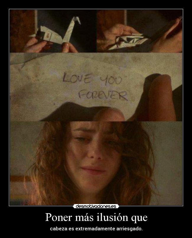 Poner más ilusión que - cabeza es extremadamente arriesgado.