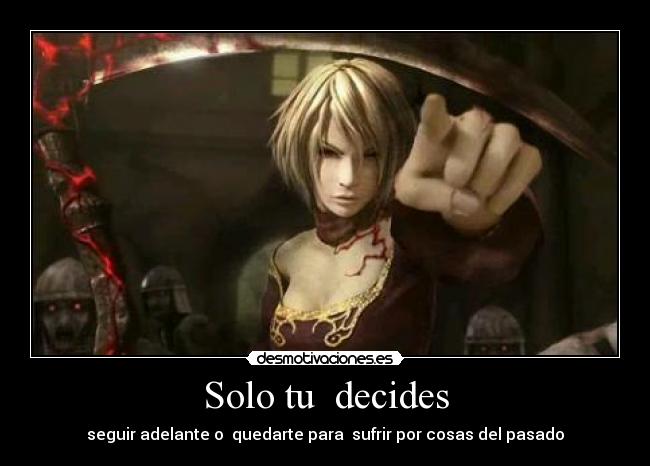 Solo tu decides - seguir adelante o quedarte para sufrir por cosas del pasado