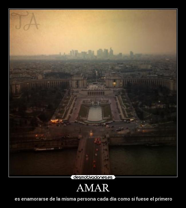 AMAR - es enamorarse de la misma persona cada día como si fuese el primero