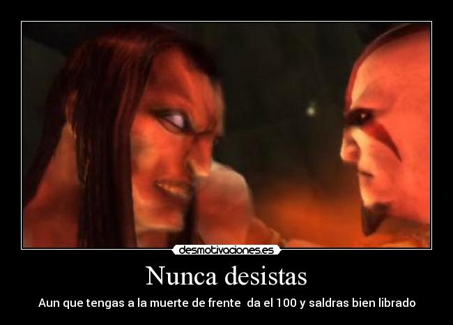 Nunca desistas - Aun que tengas a la muerte de frente da el 100 y saldras bien librado