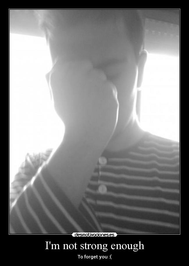 Im not strong enough - 