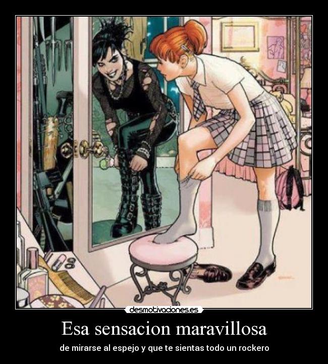 Esa sensacion maravillosa - de mirarse al espejo y que te sientas todo un rockero