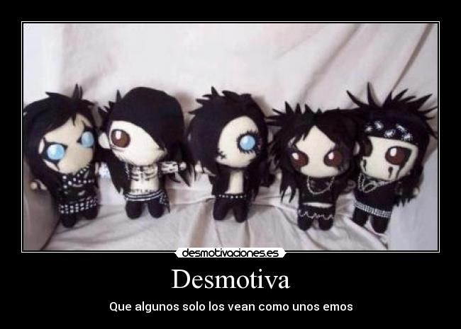 Desmotiva - Que algunos solo los vean como unos emos