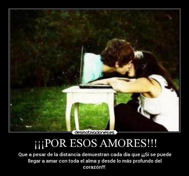 ¡¡¡POR ESOS AMORES!!! - Que a pesar de la distancia demuestran cada día que ¡¡¡Si se puede
llegar a amar con toda el alma y desde lo más profundo del
corazón!!! ♥