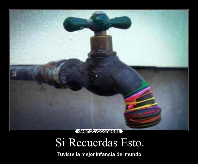 Si Recuerdas Esto. - Tuviste la mejor infancia del mundo