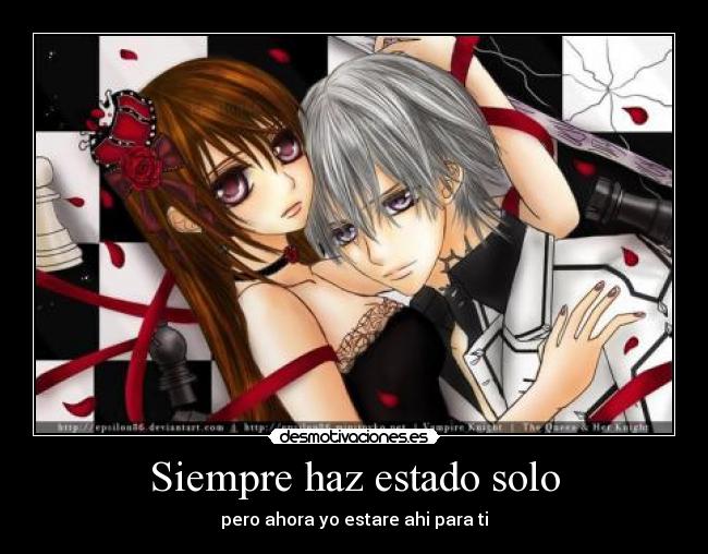 Siempre haz estado solo - pero ahora yo estare ahi para ti