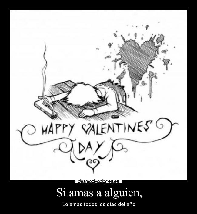Si amas a alguien, - Lo amas todos los dias del año