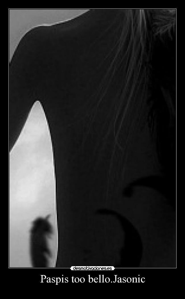 Paspis too bello.Jasonic -