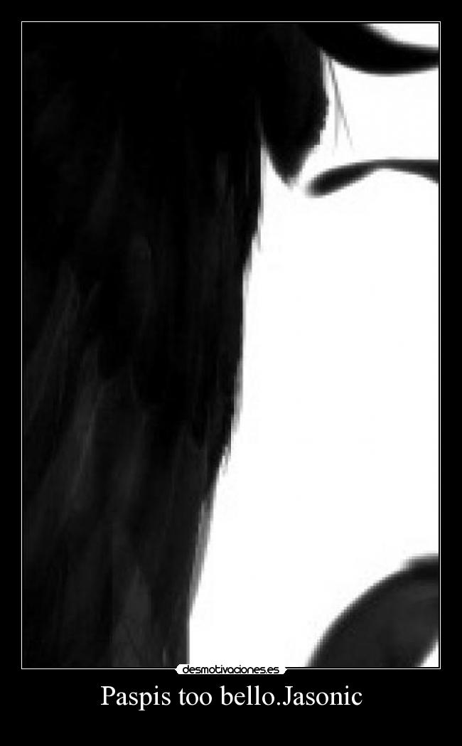 Paspis too bello.Jasonic -