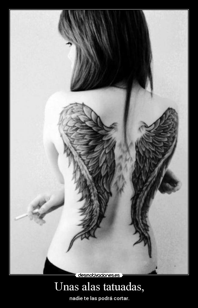 Unas alas tatuadas, - nadie te las podrá cortar.