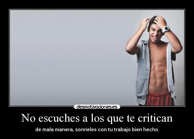 No escuches a los que te critican -
