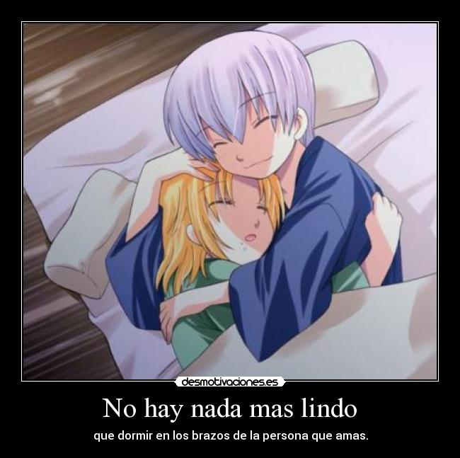 No hay nada mas lindo - que dormir en los brazos de la persona que amas.