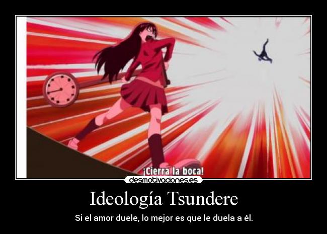 Ideología Tsundere - Si el amor duele, lo mejor es que le duela a él.