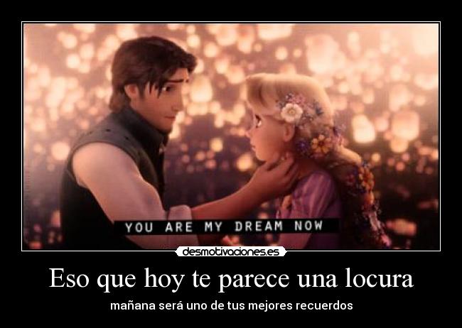 Eso que hoy te parece una locura - mañana será uno de tus mejores recuerdos