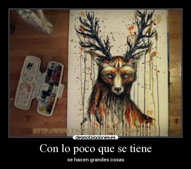 Con lo poco que se tiene - se hacen grandes cosas