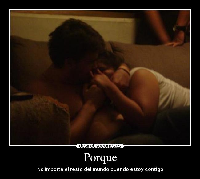 Porque - No importa el resto del mundo cuando estoy contigo