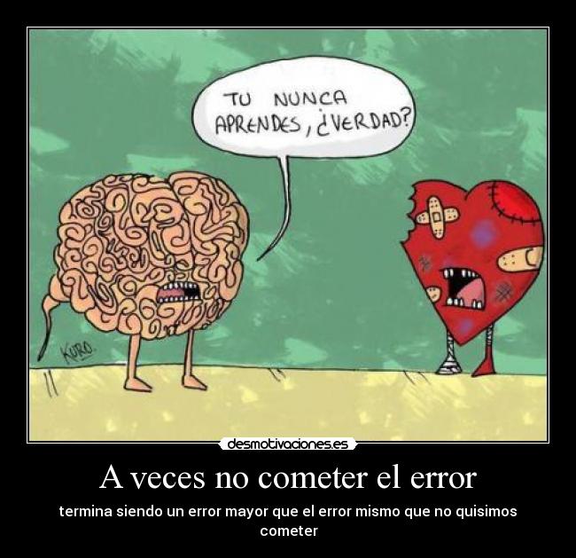 A veces no cometer el error - termina siendo un error mayor que el error mismo que no quisimos cometer