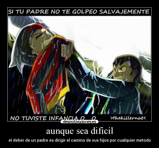 aunque sea dificil - el deber de un padre es dirigir el camino de sus hijos por cualquier metodo