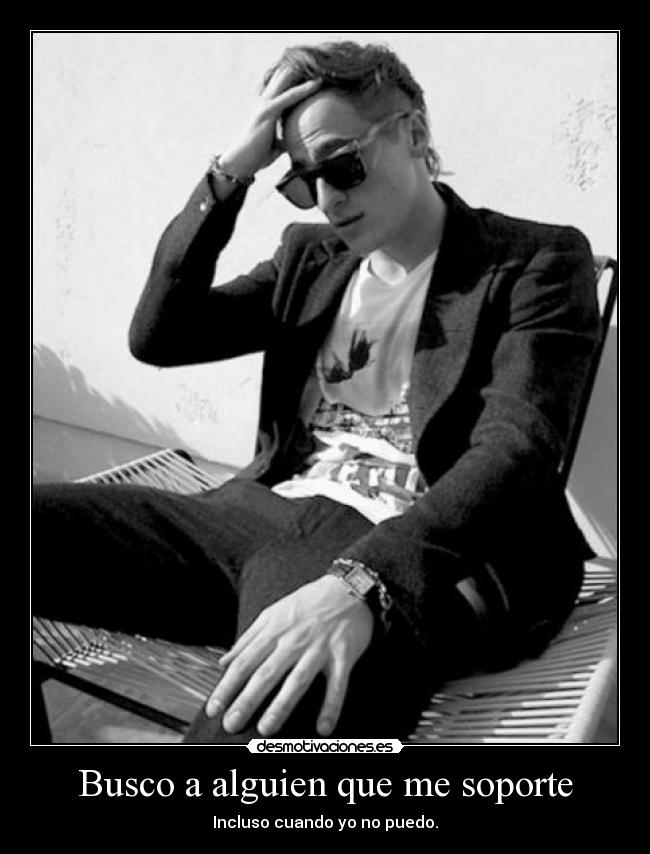Busco a alguien que me soporte -