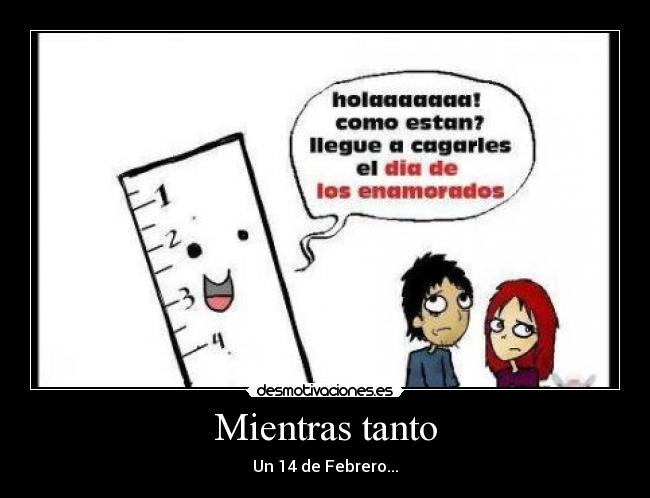 Mientras tanto - Un 14 de Febrero...
