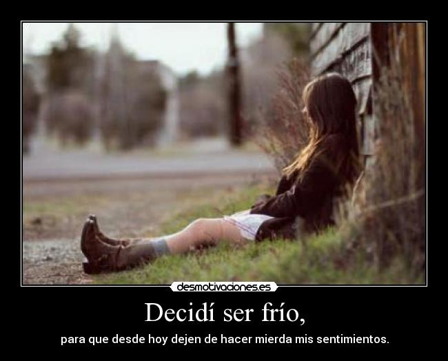 Decidí ser frío, - 