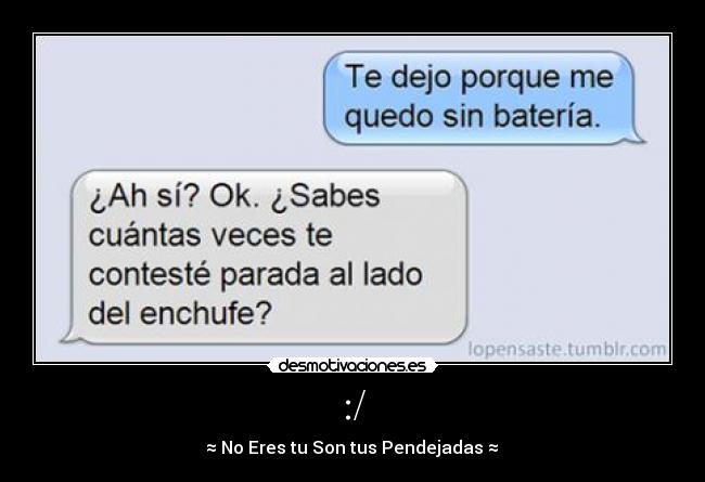 :/ - ღ≈ No Eres tu Son tus Pendejadas ≈ ღ