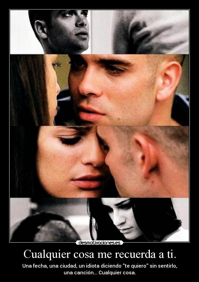 Cualquier cosa me recuerda a ti. - 