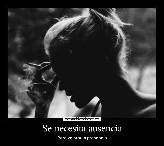 Se necesita ausencia - Para valorar la presencia