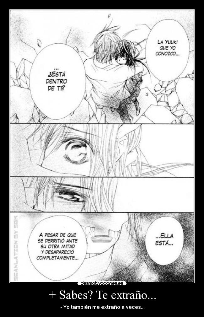 + Sabes? Te extraño... -