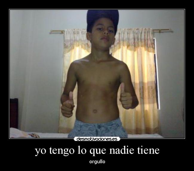 yo tengo lo que nadie tiene -