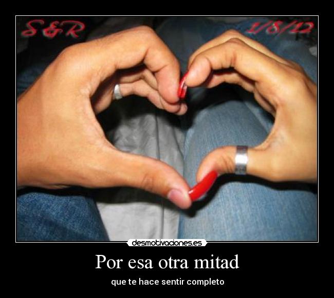 Por esa otra mitad - que te hace sentir completo