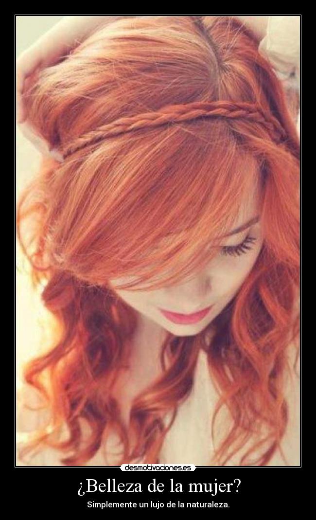 ¿Belleza de la mujer? - Simplemente un lujo de la naturaleza.