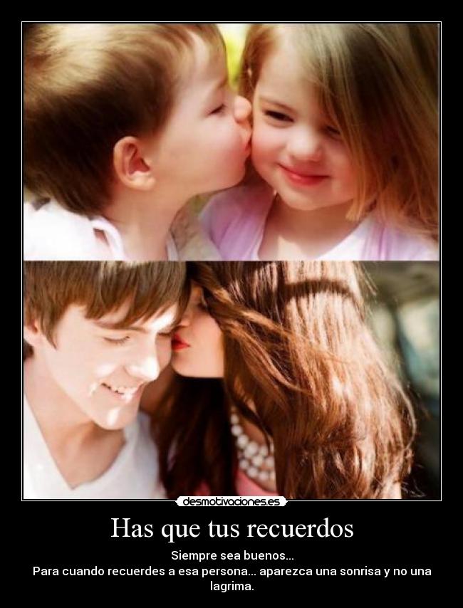 Has que tus recuerdos -