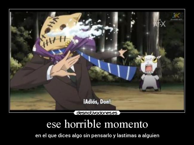 ese horrible momento - en el que dices algo sin pensarlo y lastimas a alguien