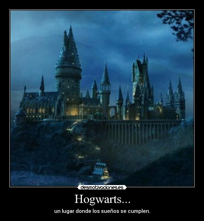 Hogwarts... - un lugar donde los sueños se cumplen.