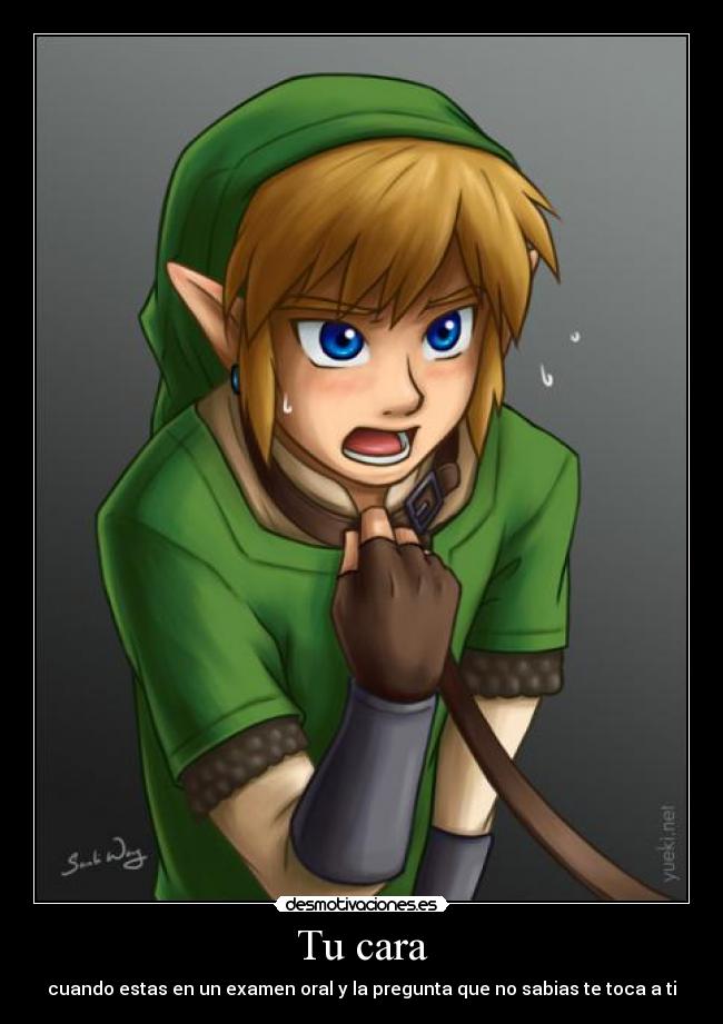 Tu cara - cuando estas en un examen oral y la pregunta que no sabias te toca a ti