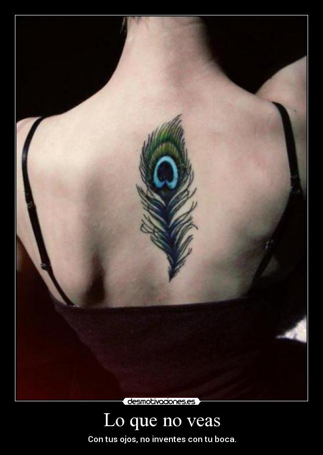 Lo que no veas - Con tus ojos, no inventes con tu boca.