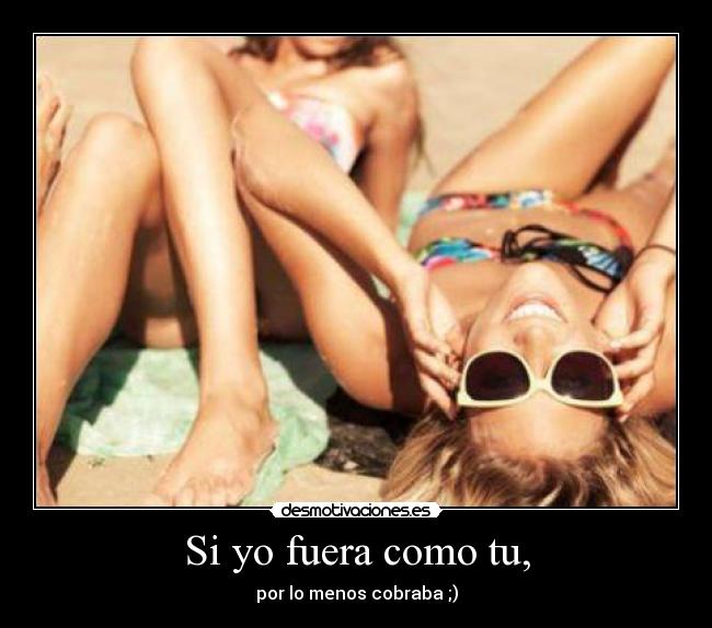 Si yo fuera como tu, - 