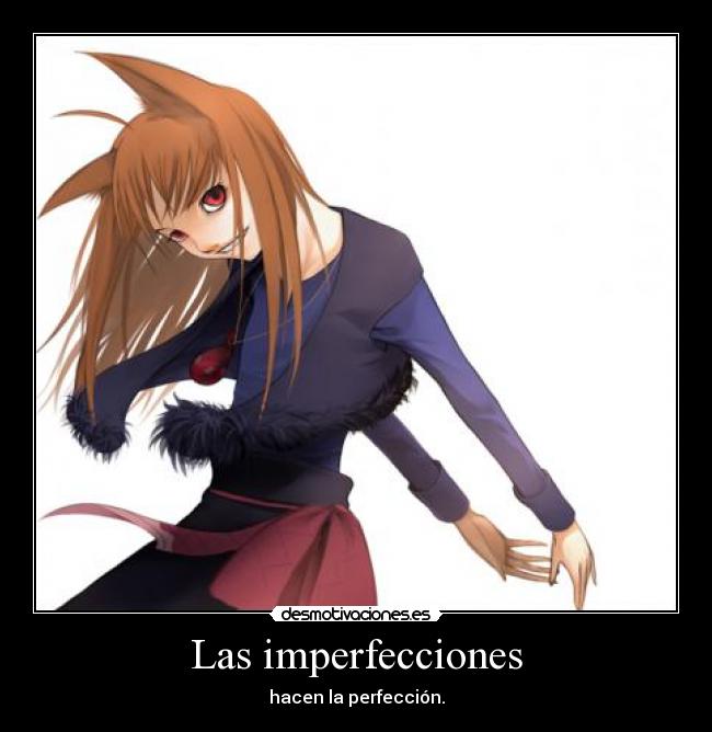 Las imperfecciones - hacen la perfección.