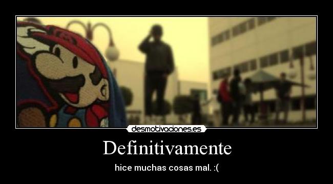 Definitivamente - hice muchas cosas mal. :(