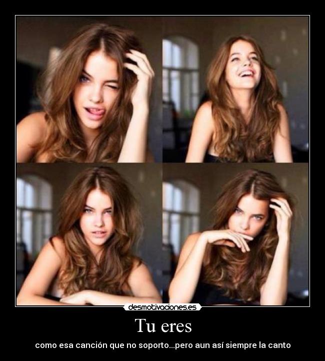 Tu eres - como esa canción que no soporto...pero aun así siempre la canto