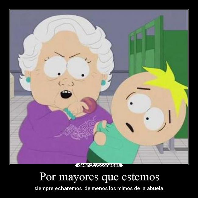 Por mayores que estemos - siempre echaremos de menos los mimos de la abuela.